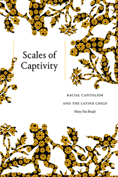 Paperback Scales of Captivity: Racial Capitalism and the Latinx Child Book