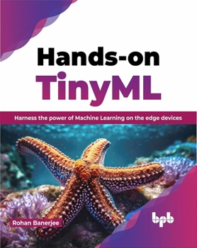 Paperback Hands-on TinyML: Harness the power of Machine Learning on the edge devices (English Edition) Book