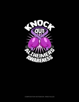 Paperback Knock Out Alzheimer's Awareness: Composition Notebook: Wide Ruled Book