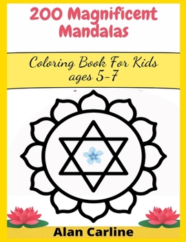 200 Magnificent Mandalas: Coloring Book For Kids ages 5-7