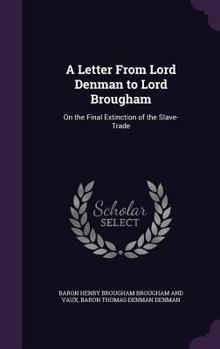 Hardcover A Letter From Lord Denman to Lord Brougham: On the Final Extinction of the Slave-Trade Book