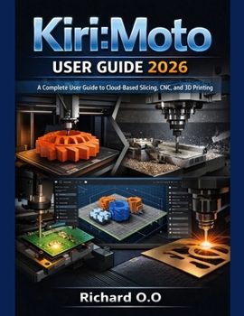 Paperback Kiri: Moto user guide 2026: A Complete User Guide to Cloud-Based Slicing, CNC, and 3D Printing Book