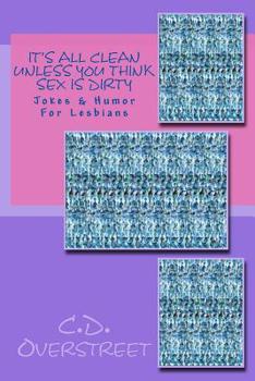 Paperback It's All Clean Unless You Think Sex Is Dirty: Jokes & Humor For Lesbians Book