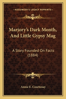 Paperback Marjory's Dark Month, And Little Gypsy Mag: A Story Founded On Facts (1884) Book