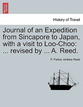 Paperback Journal of an Expedition from Sincapore to Japan, with a Visit to Loo-Choo: Revised by ... A. Reed. Book