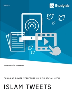 Paperback Islam Tweets. Changing Power Structures due to Social Media Book