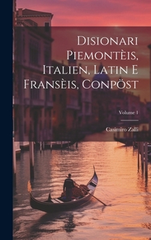 Disionari Piemontèis, Italien, Latin E Fransèis, Conpöst; Volume 1 (Italian Edition)