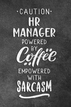 Paperback Caution HR Manager Powered By Coffee Empowered With Sarcasm: Blank Lined Notebook Snarky Sarcastic Gag Gift For Human Resource Manager Book