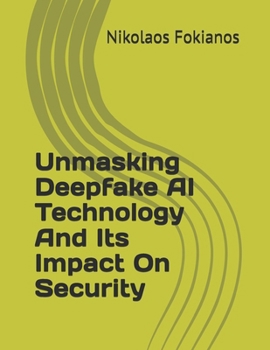 Paperback Unmasking Deepfake AI Technology And Its Impact On Security Book