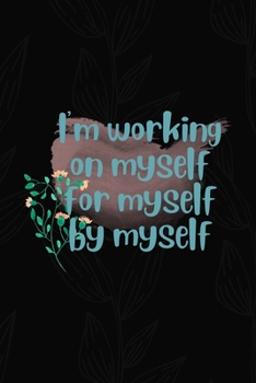 I'm Working On Myself For Myself By Myself: All Purpose 6x9 Blank Lined Notebook Journal Way Better Than A Card Trendy Unique Gift Black Solid Gray Texture Self Care