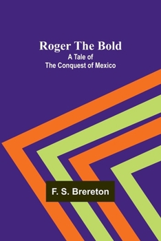 Paperback Roger the Bold: A Tale of the Conquest of Mexico Book