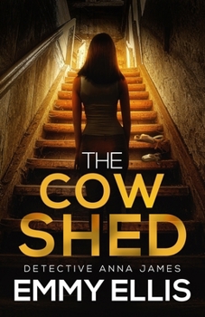 The Cow Shed: An absolutely gripping British crime thriller full of twists (Detective Anna James)
