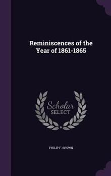 Reminiscences of the War of 1861-1865 ..