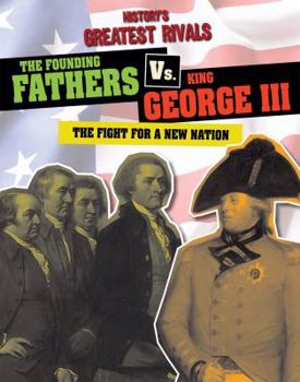 Library Binding The Founding Fathers vs. King George III: The Fight for a New Nation Book