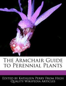 Paperback The Armchair Guide to Perennial Plants Book