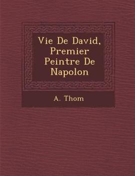 Paperback Vie de David, Premier Peintre de Napol on [French] Book