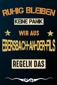 Ruhig bleiben keine Panik wir aus EBERSBACH-AN-DER-FILS: Notizbuch | Journal | Tagebuch | Linierte Seite (German Edition)