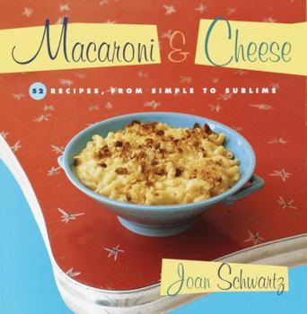 Paperback Macaroni and Cheese: 52 Recipes, from Simple to Sublime Book