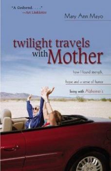 Paperback Twilight Travels with Mother: How I Found Strength, Hope, and a Sense of Humor Living with Alzheimer's Book