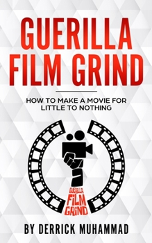 Paperback Guerilla Film Grind by Derrick Muhammad: "How to make a movie for little to nothing." Book