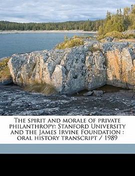 Paperback The Spirit and Morale of Private Philanthropy: Stanford University and the James Irvine Foundation: Oral History Transcript / 1989 Book