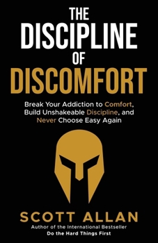 The Discipline of Discomfort: Break Your Addiction to Comfort, Build Unshakeable Discipline, and Never Choose Easy Again (Bulletproof Mindset Mastery Series)