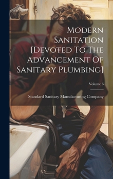 Hardcover Modern Sanitation [devoted To The Advancement Of Sanitary Plumbing]; Volume 6 Book