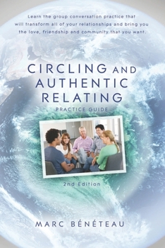 Paperback Circling and Authentic Relating Practice Guide (2nd Edition): Learn the group conversation practice that will transform all of your relationships and Book