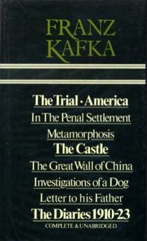 The Trial / America / The Castle / Metamorphosis / In the Penal Settlement / The Great Wall of China / Investigations of a Dog / Letter to His Father / The Diaries, 1910–23