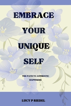 Embrace your unique self: The Path To Authentic Happiness