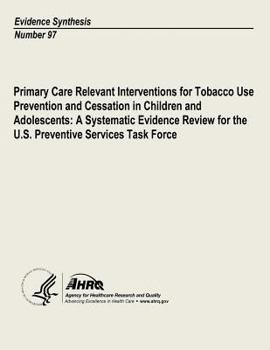 Paperback Primary Care Relevant Interventions for Tobacco Use Prevention and Cessation in Children and Adolescents: A Systematic Evidence Review for the U.S. Pr Book