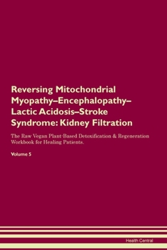 Paperback Reversing Mitochondrial Myopathy-Encephalopathy-Lactic Acidosis-Stroke Syndrome: Kidney Filtration The Raw Vegan Plant-Based Detoxification & Regenera Book