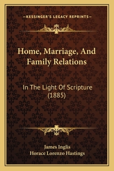 Paperback Home, Marriage, And Family Relations: In The Light Of Scripture (1885) Book