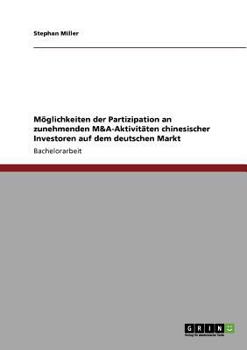 Paperback Möglichkeiten der Partizipation an zunehmenden M&A-Aktivitäten chinesischer Investoren auf dem deutschen Markt [German] Book