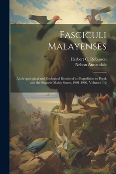 Paperback Fasciculi Malayenses: Anthropological and Zoological Results of an Expedition to Perak and the Siamese Malay States, 1901-1902, Volumes 1-2 Book