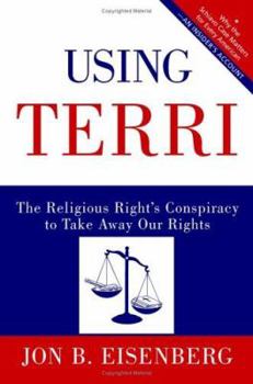 Hardcover Using Terri: The Religious Right's Conspiracy to Take Away Our Rights Book