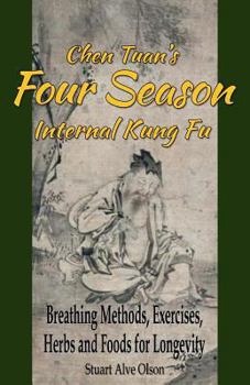 Paperback Chen Tuan's Four Season Internal Kungfu: Breathing Methods, Exercises, Herbs and Foods for Longevity Book