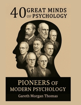 40 Great Minds of Psychology: Pioneers of Modern Psychology (Mind, Brain, and Behavior Series)