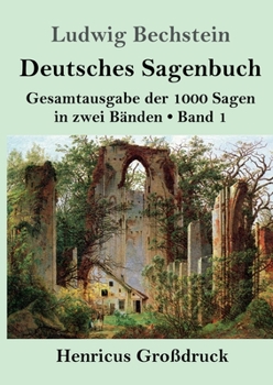Deutsches Sagenbuch (Großdruck): Band 1 Gesamtausgabe der 1000 Sagen in zwei Bänden (German Edition)