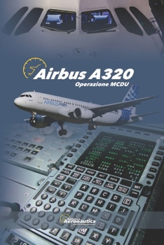 Airbus A320. Operazione MCDU: Manuale per Piloti (Italian Edition)