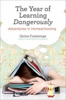 Hardcover The Year of Learning Dangerously: Adventures in Homeschooling Book