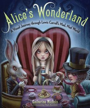 Hardcover Alice's Wonderland: A Visual Journey Through Lewis Carroll's Mad, Mad World Book