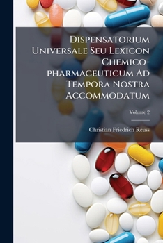 Paperback Dispensatorium Universale Seu Lexicon Chemico-pharmaceuticum Ad Tempora Nostra Accommodatum; Volume 2 Book