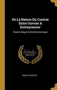 Hardcover De La Nature Du Contrat Entre Ouvrier & Entrepreneur: Étude Critique De Droit Économique [French] Book