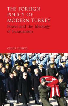 Paperback The Foreign Policy of Modern Turkey: Power and the Ideology of Eurasianism Book