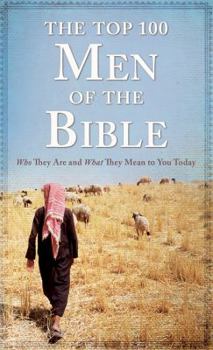 Paperback The Top 100 Men of the Bible: Who They Are and What They Mean to You Today Book