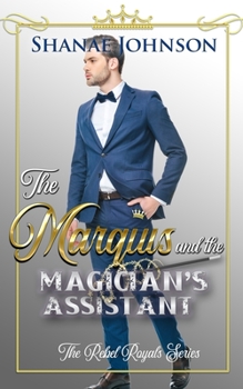 The Marquis and the Magician's Assistant : A Sweet Royal Romance