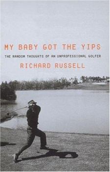 Hardcover My Baby Got the Yips: The Random Thoughts of an Unprofessional Golfer Book
