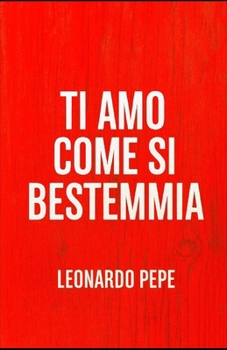 ''ti amo come si bestemmia'': “L’amore non si dichiara. Si raccoglie. Come l’uva d’autunno. Come l’olio versato piano. Come un fiume in piena.” (Italian Edition)