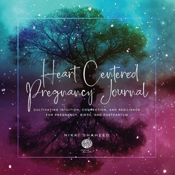 Paperback Heart Centered Pregnancy Journal: Cultivating Intuition, Connection, and Resilience for Pregnancy, Birth, and Postpartum Book